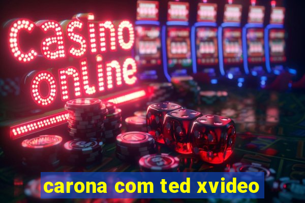 carona com ted xvideo